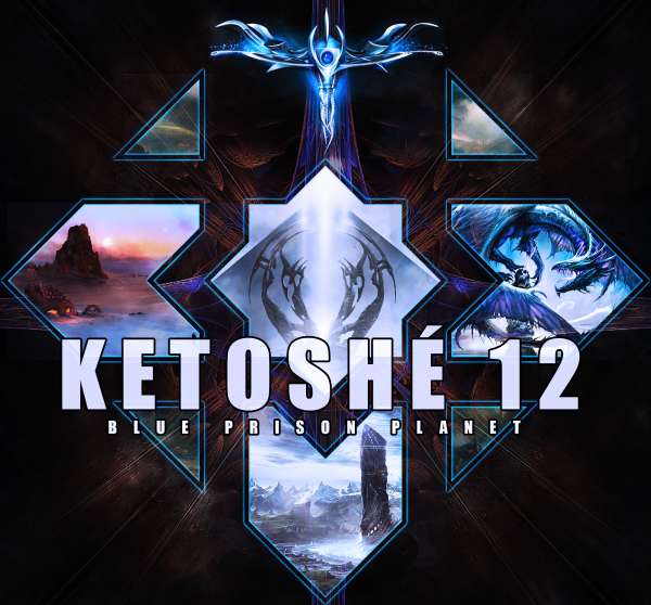 Ketoshé 12 | Blue Prison Planet